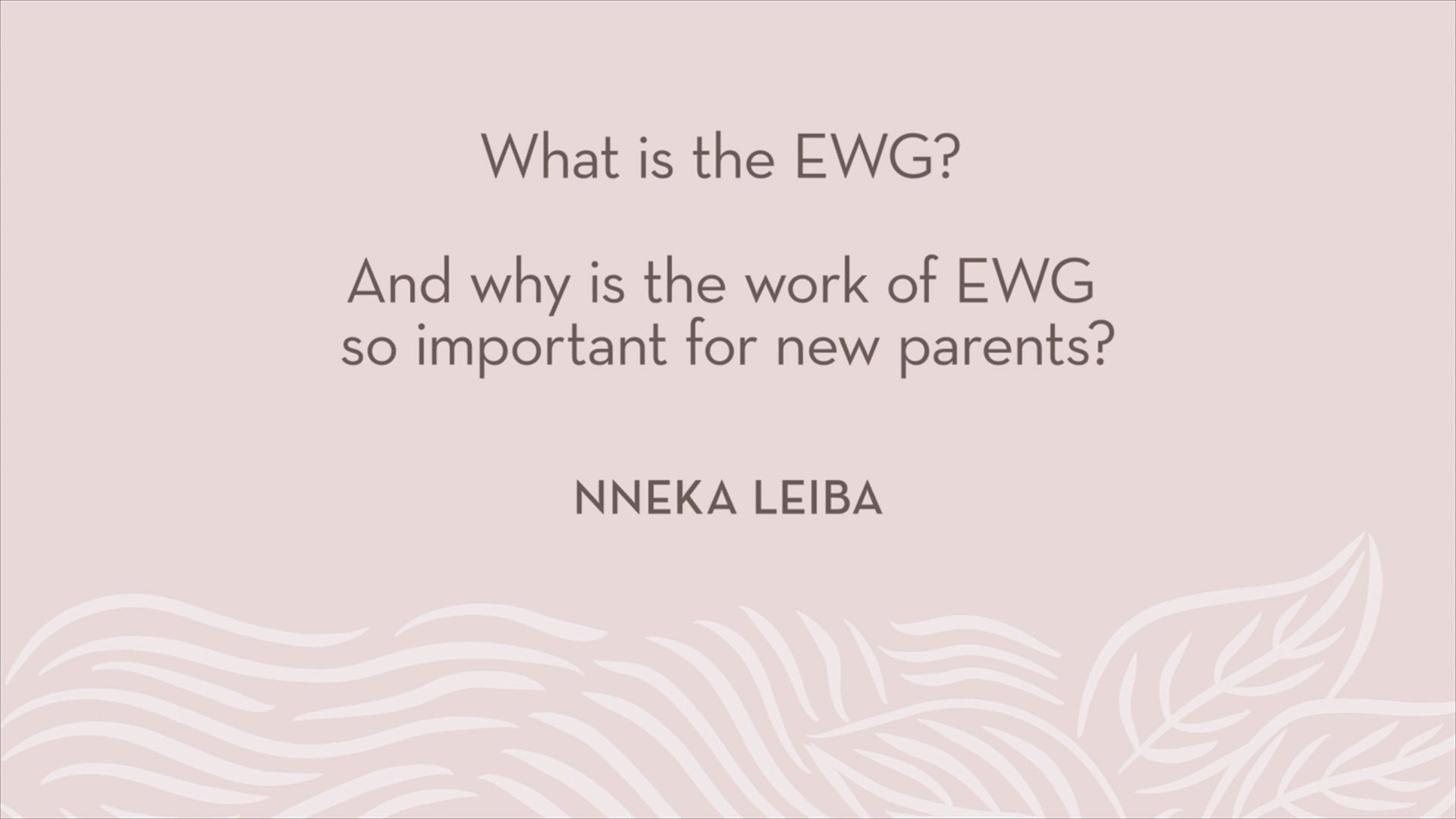 Nneka Leiba | What is the EWG? And why is the work of EWG so important for new parents?