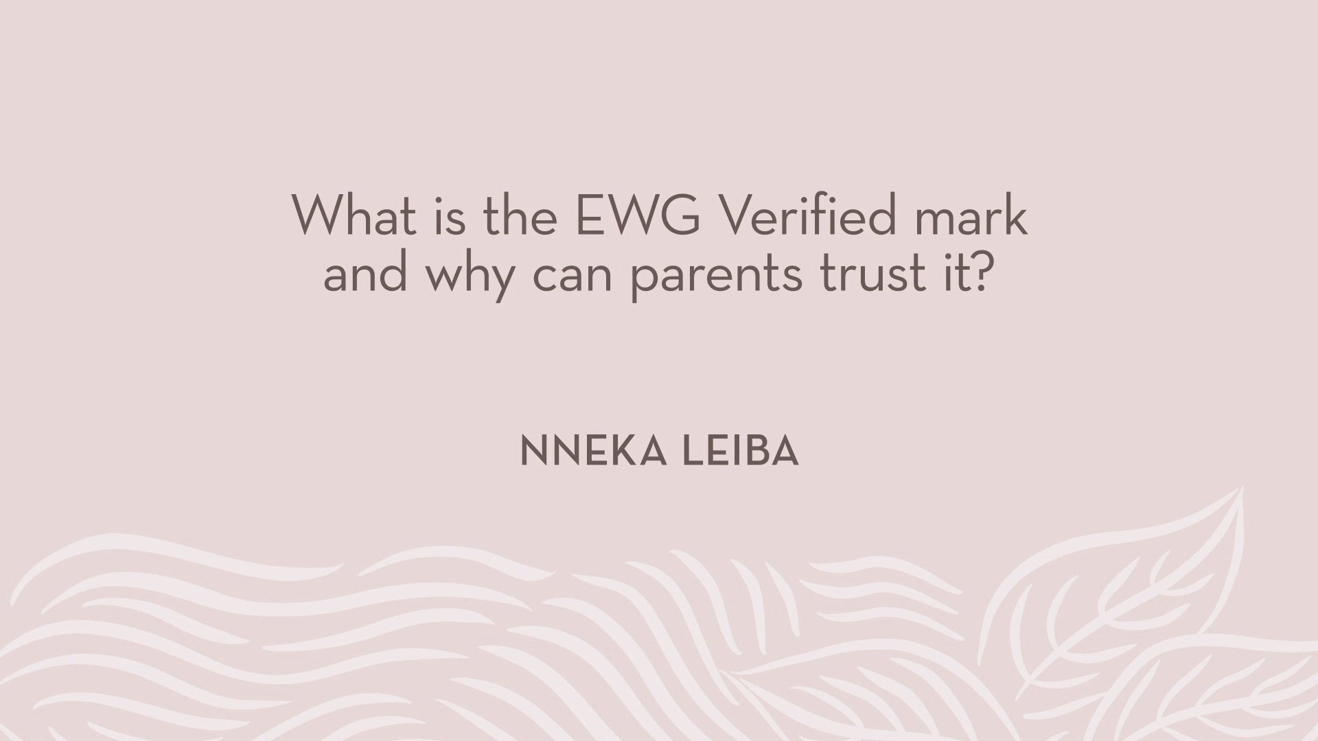 Nneka Leiba | What is the EWG Verified mark and why can parents trust it?
