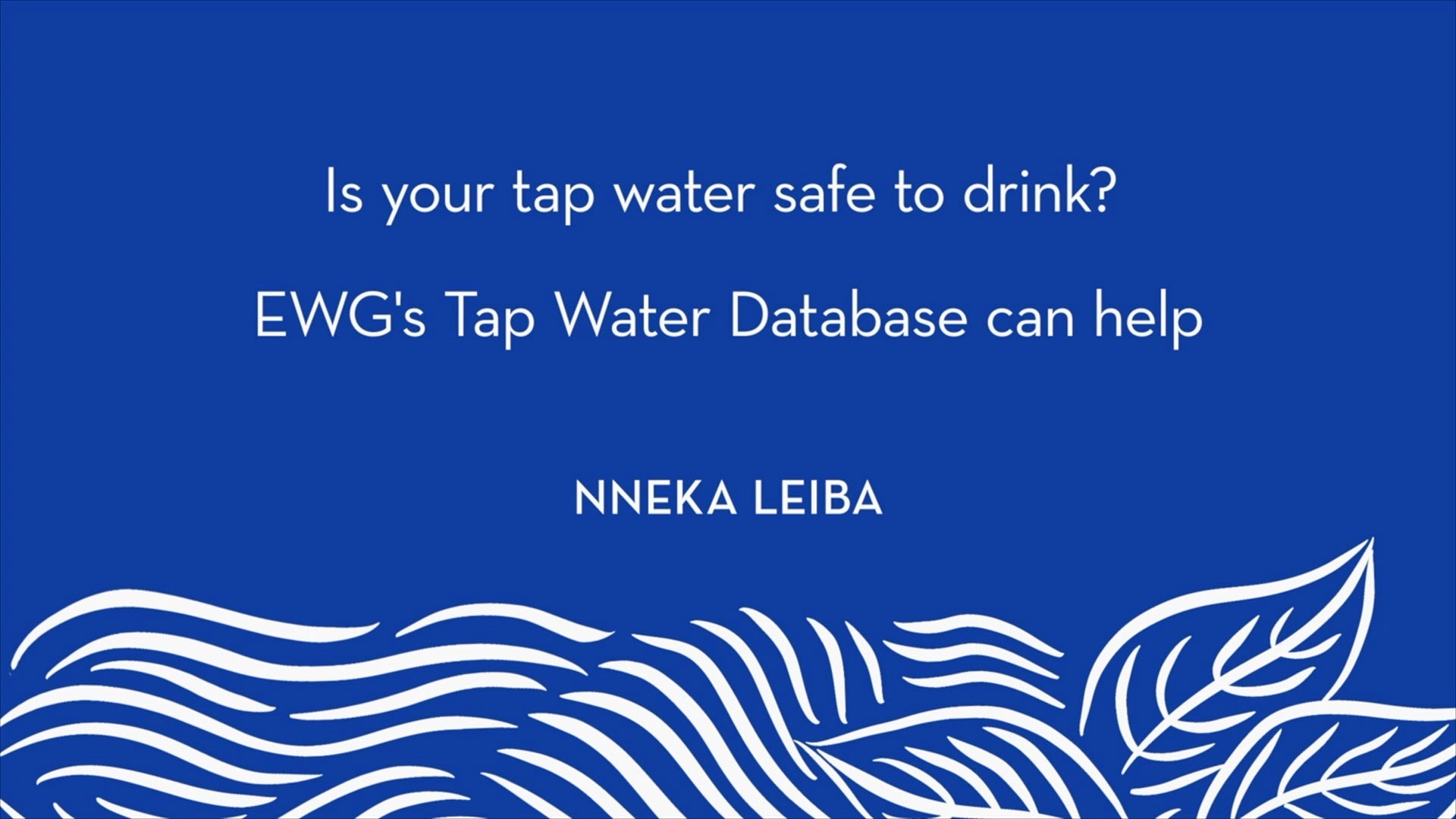 Nneka Leiba | Is your tap water safe to drink? EWG's Tap Water Database can help